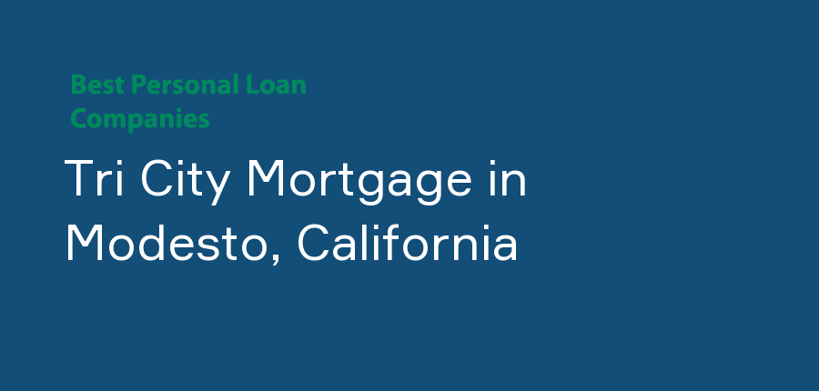 Tri City Mortgage in California, Modesto