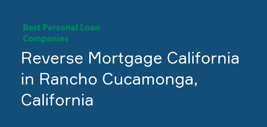 Reverse Mortgage California in California, Rancho Cucamonga
