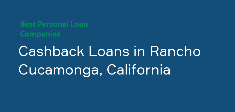 Cashback Loans in California, Rancho Cucamonga