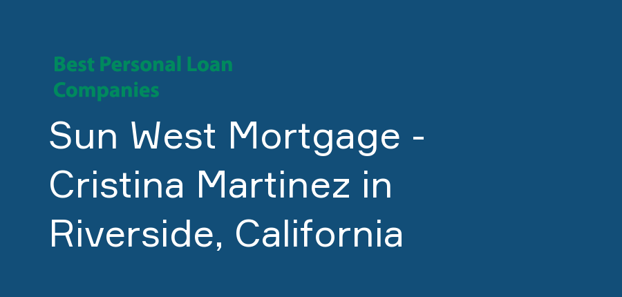 Sun West Mortgage - Cristina Martinez in California, Riverside