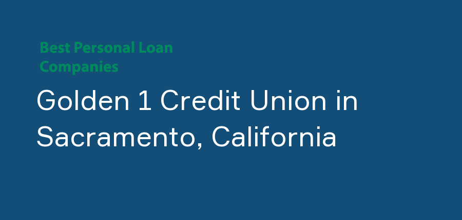 Golden 1 Credit Union in California, Sacramento