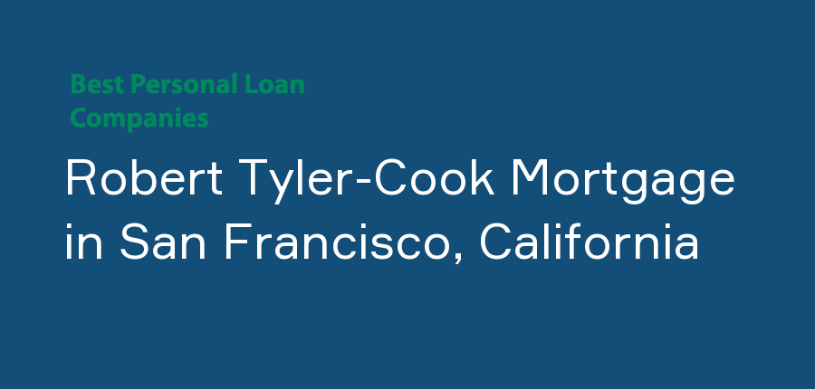 Robert Tyler-Cook Mortgage in California, San Francisco