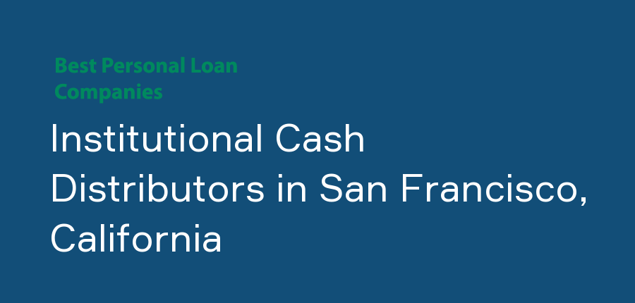 Institutional Cash Distributors in California, San Francisco