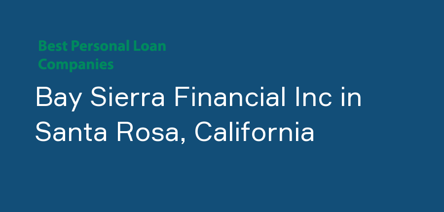 Bay Sierra Financial Inc in California, Santa Rosa