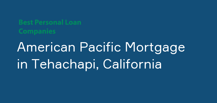 American Pacific Mortgage in California, Tehachapi