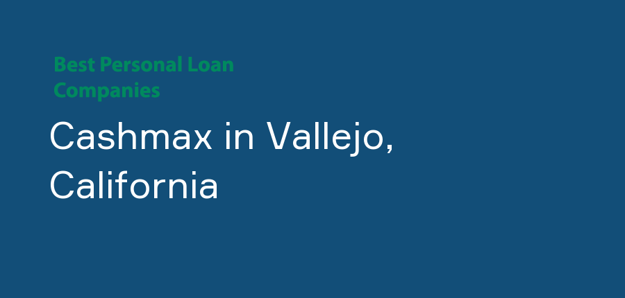 Cashmax in California, Vallejo
