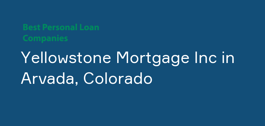 Yellowstone Mortgage Inc in Colorado, Arvada