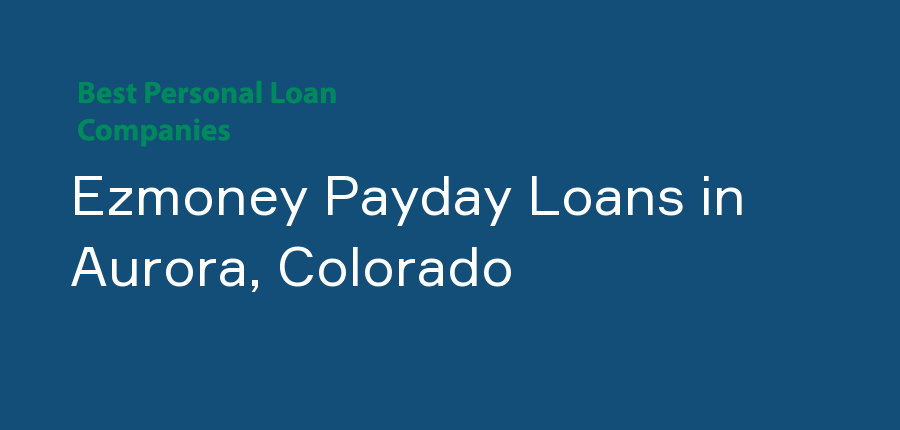 Ezmoney Payday Loans in Colorado, Aurora