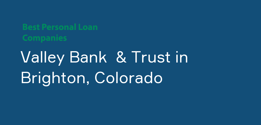 Valley Bank  & Trust in Colorado, Brighton