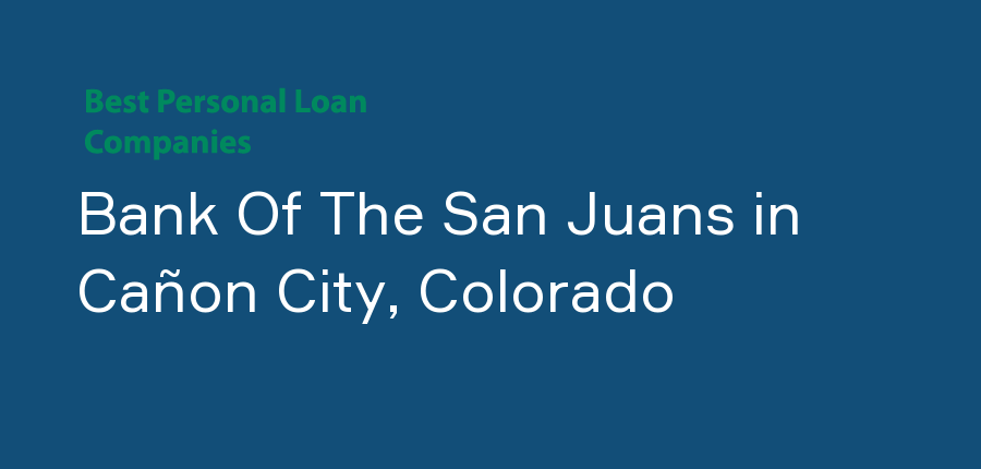 Bank Of The San Juans in Colorado, Cañon City