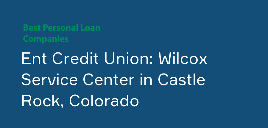 Ent Credit Union: Wilcox Service Center in Colorado, Castle Rock