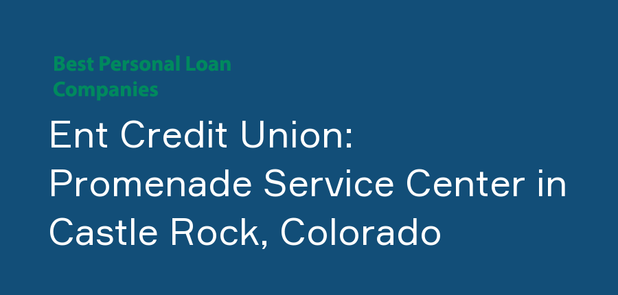 Ent Credit Union: Promenade Service Center in Colorado, Castle Rock