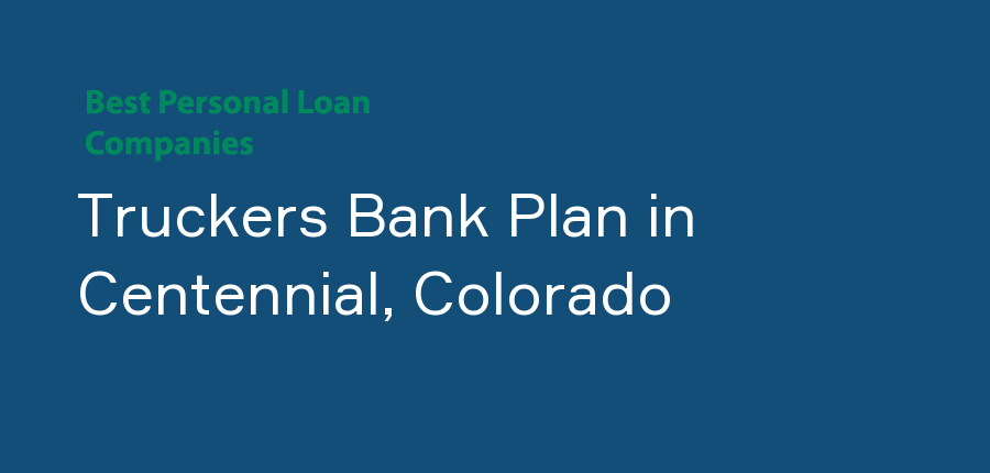 Truckers Bank Plan in Colorado, Centennial