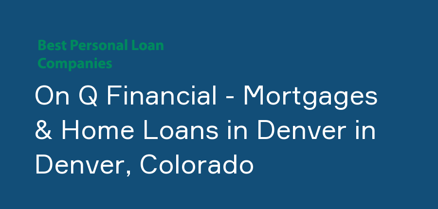 On Q Financial - Mortgages & Home Loans in Denver in Colorado, Denver