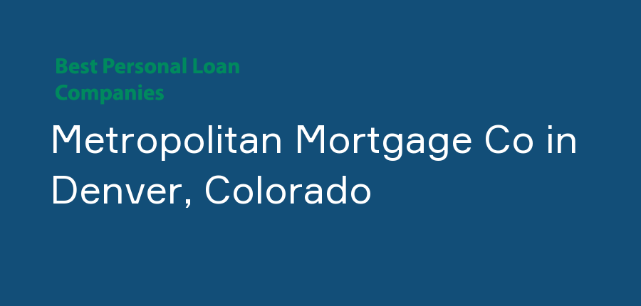 Metropolitan Mortgage Co in Colorado, Denver