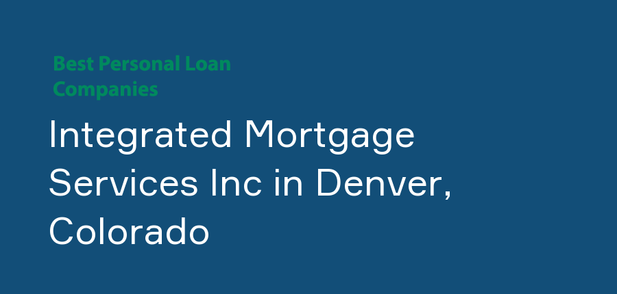 Integrated Mortgage Services Inc in Colorado, Denver