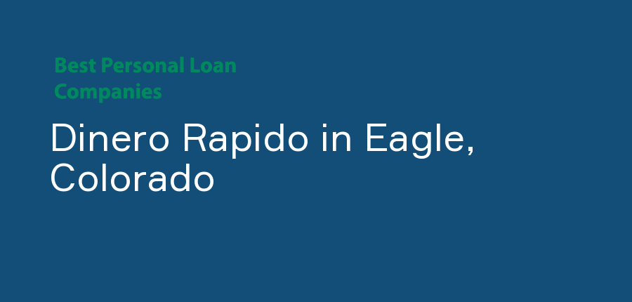 Dinero Rapido in Colorado, Eagle