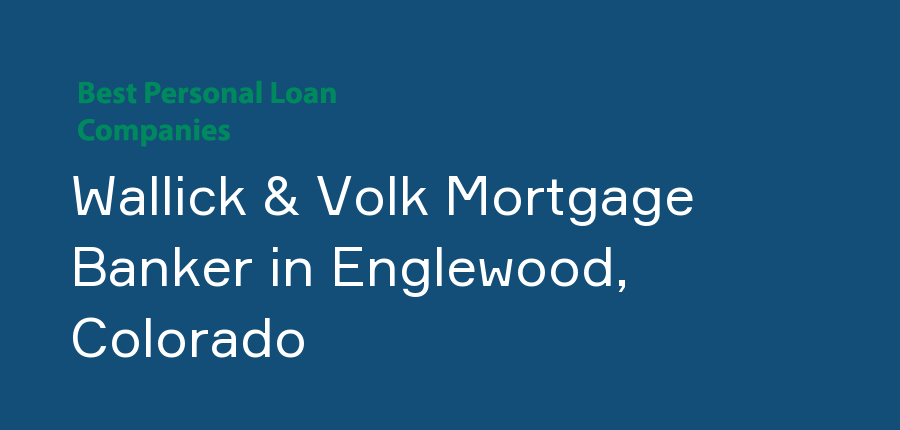 Wallick & Volk Mortgage Banker in Colorado, Englewood