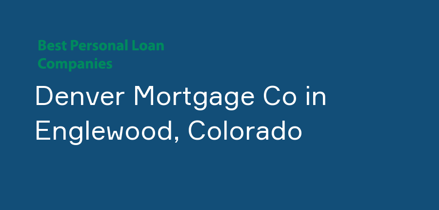 Denver Mortgage Co in Colorado, Englewood