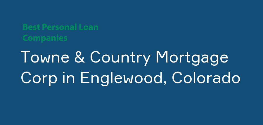 Towne & Country Mortgage Corp in Colorado, Englewood