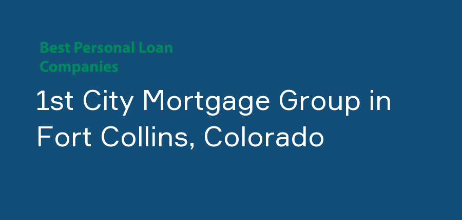 1st City Mortgage Group in Colorado, Fort Collins