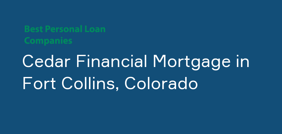 Cedar Financial Mortgage in Colorado, Fort Collins