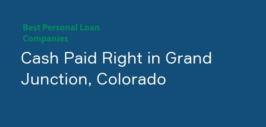 Cash Paid Right in Colorado, Grand Junction