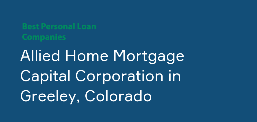 Allied Home Mortgage Capital Corporation in Colorado, Greeley