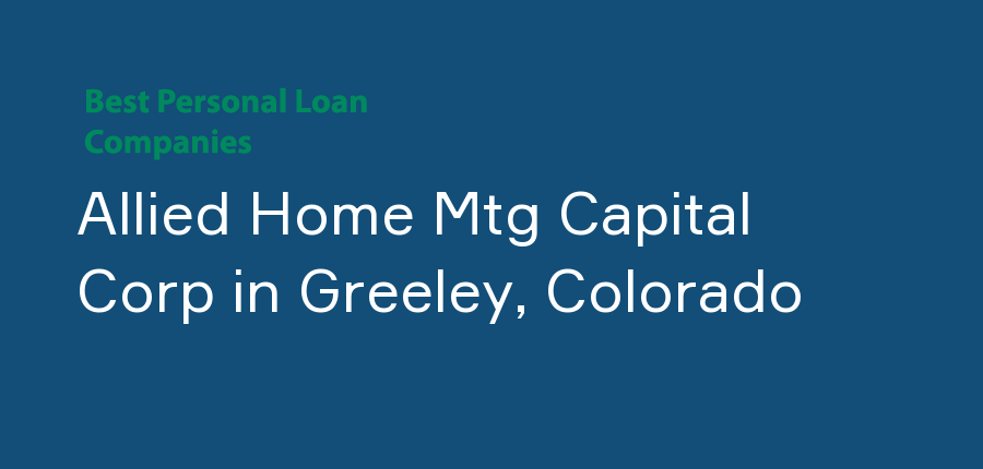 Allied Home Mtg Capital Corp in Colorado, Greeley