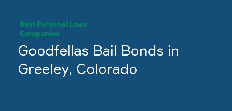 Goodfellas Bail Bonds in Colorado, Greeley