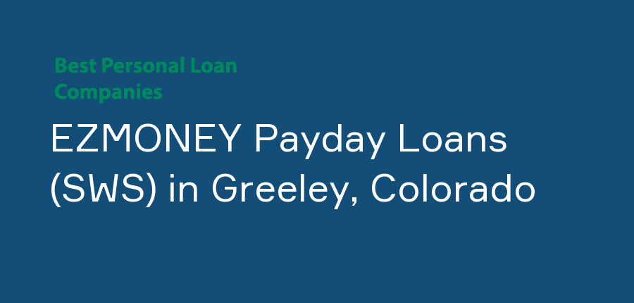 EZMONEY Payday Loans (SWS) in Colorado, Greeley
