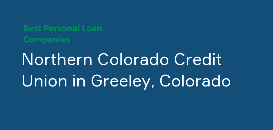 Northern Colorado Credit Union in Colorado, Greeley