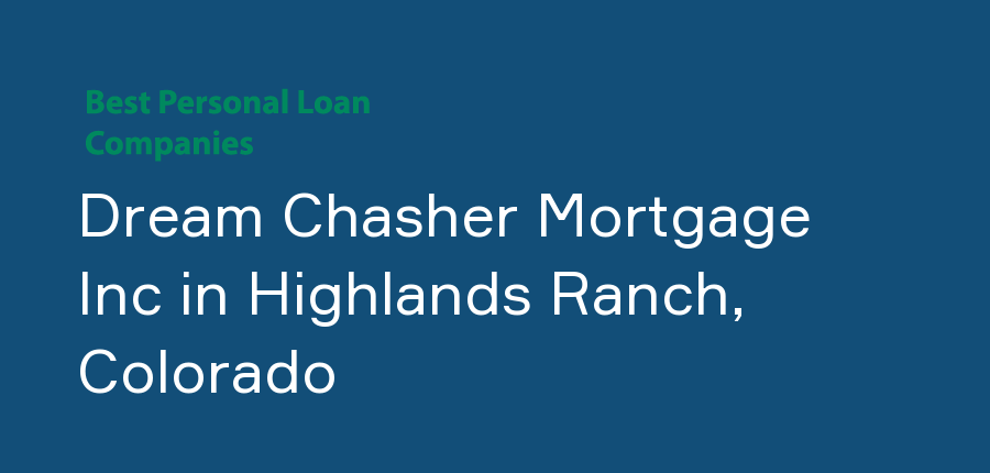 Dream Chasher Mortgage Inc in Colorado, Highlands Ranch