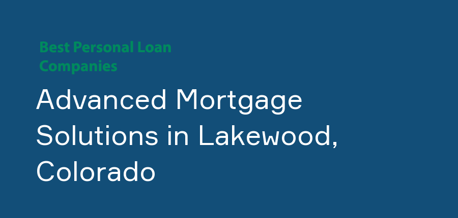 Advanced Mortgage Solutions in Colorado, Lakewood