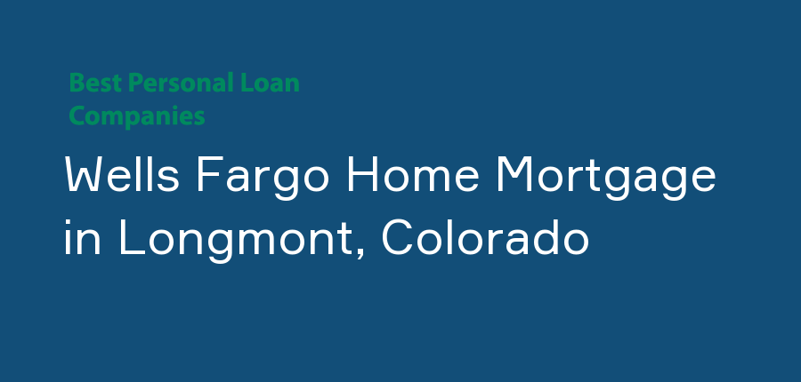 Wells Fargo Home Mortgage in Colorado, Longmont
