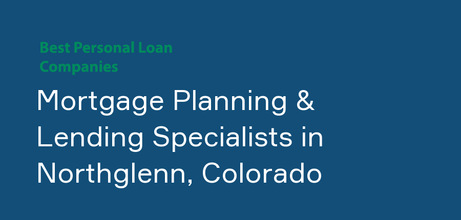 Mortgage Planning & Lending Specialists in Colorado, Northglenn