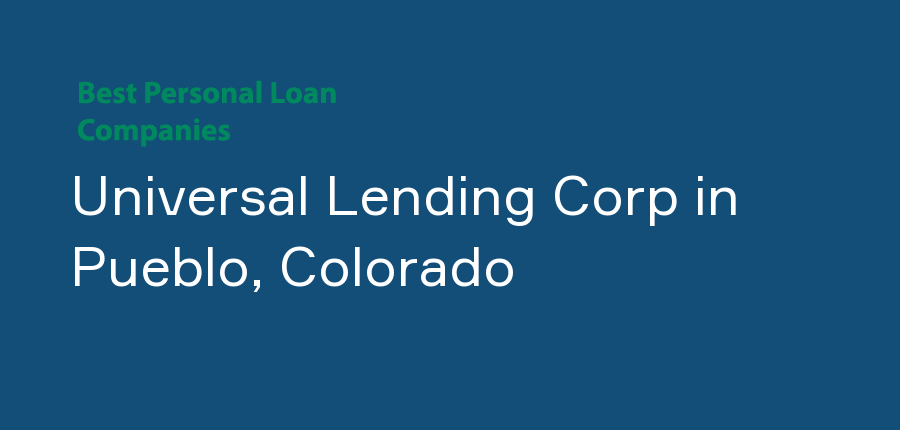 Universal Lending Corp in Colorado, Pueblo