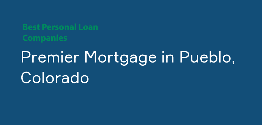 Premier Mortgage in Colorado, Pueblo