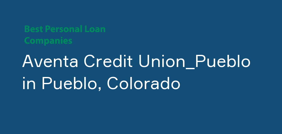 Aventa Credit Union_Pueblo in Colorado, Pueblo