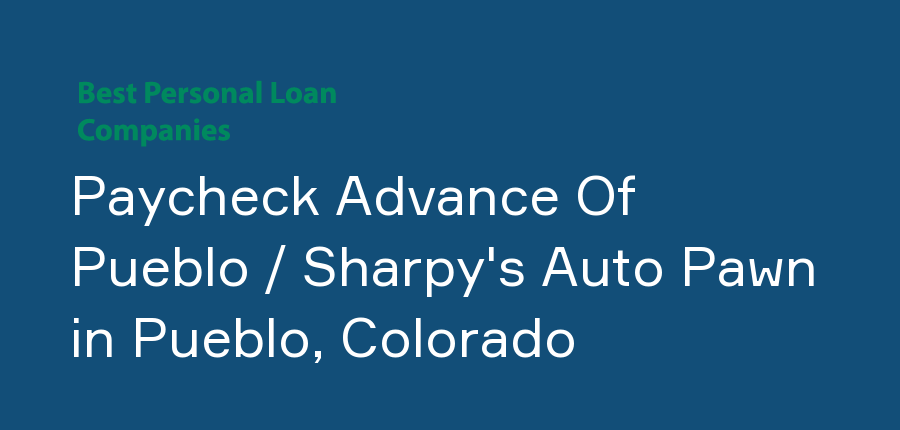 Paycheck Advance Of Pueblo / Sharpy's Auto Pawn in Colorado, Pueblo