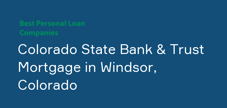 Colorado State Bank & Trust Mortgage in Colorado, Windsor