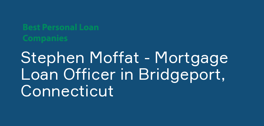 Stephen Moffat - Mortgage Loan Officer in Connecticut, Bridgeport