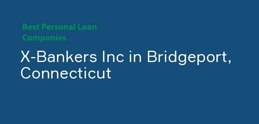 X-Bankers Inc in Connecticut, Bridgeport