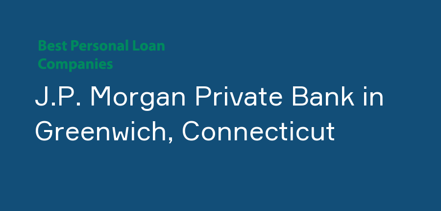 J.P. Morgan Private Bank in Connecticut, Greenwich