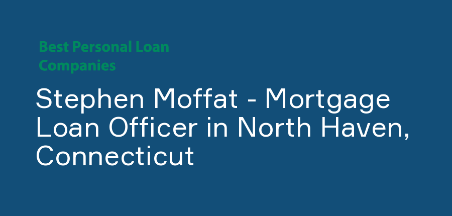 Stephen Moffat - Mortgage Loan Officer in Connecticut, North Haven