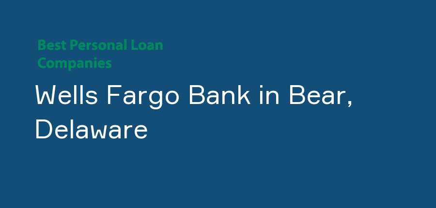 Wells Fargo Bank in Delaware, Bear