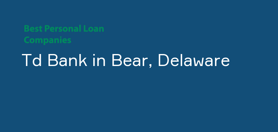 Td Bank in Delaware, Bear