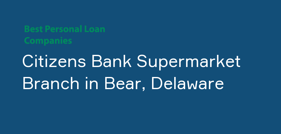Citizens Bank Supermarket Branch in Delaware, Bear