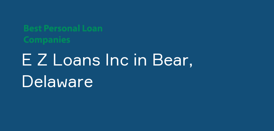E Z Loans Inc in Delaware, Bear