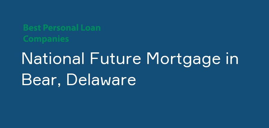 National Future Mortgage in Delaware, Bear